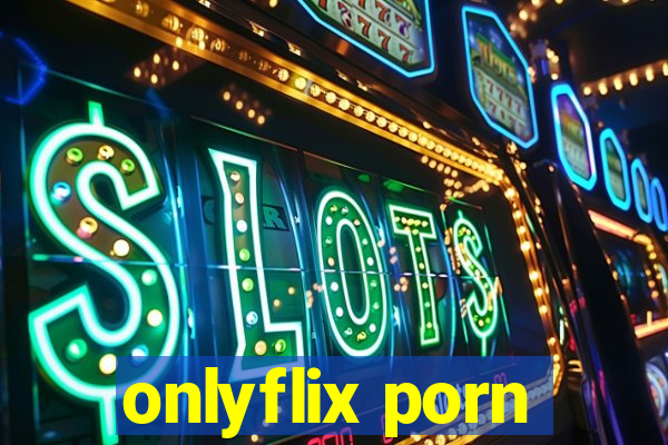 onlyflix porn